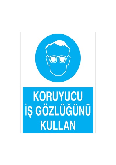 Koruyucu İş Gözlüğünü Kullan Uyarı Tabelası - 70x100 Foreks - Gk6