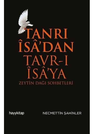 Tanrı İsa'dan Tavr-ı İsa'ya: Zeytin Dağı Sohbetleri - Necmeddin Şahiner - Hayykitap