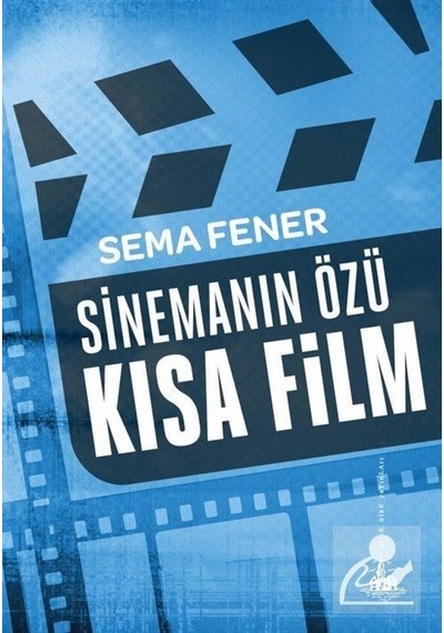Sinemanın Özü Kısa Film - Sema Fener - Yitik Ülke Yayınları