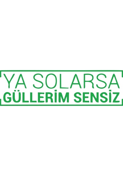 Ya Solarsa Güllerim Sensiz Araba Sticker 17x17 Cm Yeşil