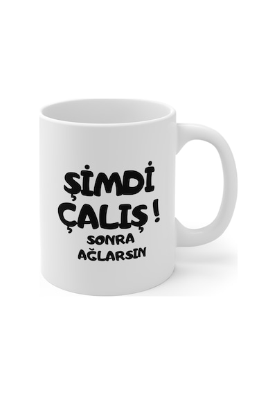 Şimdi Çalış Sonra Ağlarsın Hediyelik Baskılı Porselen Beyaz Lüks Kupa Bardak Beyaz