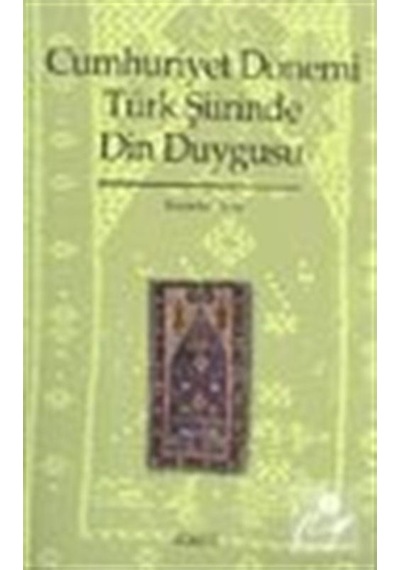 Cumhuriyet Dönemi Türk Şiirinde Din Duygusu - Secaattin Tural - Kitabevi Yayınları