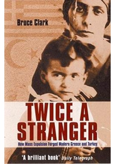 Twice a Stranger: How Mass Expulsion Forged Modern Greece and Turkey 9781862079243