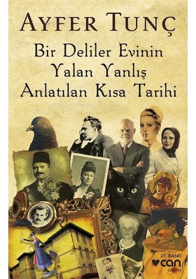 Bir Deliler Evinin Yalan Yanlış Anlatılan Kısa Tarihi - Ayfer Tunç - Can Yayınları