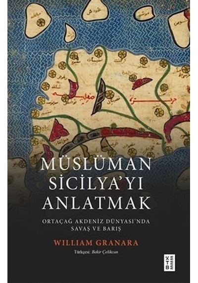 Müslüman Sicilyayı Anlatmak / Ortaçağ Akdeniz Dünyasında Savaş ve Barış