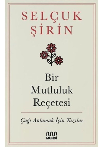 Bir Mutluluk Reçetesi - Çağı Anlamak İçin Yazılar - Yqbx-666997