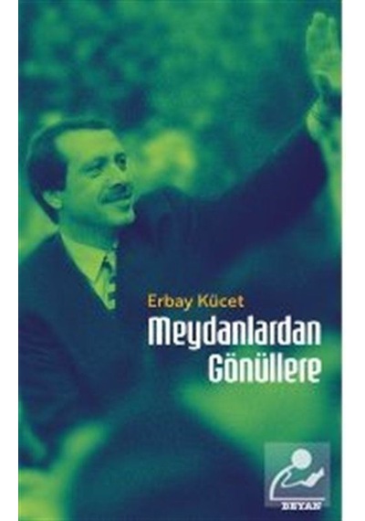 Meydanlardan Gönüllere / Erbay Kücet