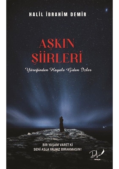 Aşkın Şiirleri - Yüreğinden Hayale Giden İzler - Halil İbrahim Demir - DLS Yayınları