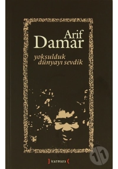 Yoksulduk Dünyayı Sevdik. Arif Damar