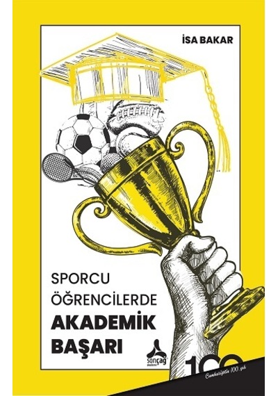 Sporcu Öğrencilerde Akademik Başarı - İsa Bakar - Sonçağ Yayınları