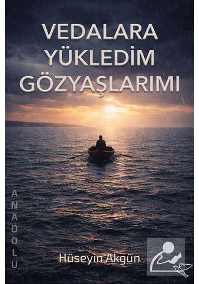 Vedalara Yükledim Gözyaşlarımı / Hüseyin Akgün
