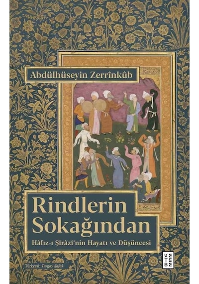 Rindlerin Sokağından - Hafız-ı Şirazi'nin Hayatı ve Düşüncesi - Abdülhüseyin Zerrinkub - Ketebe