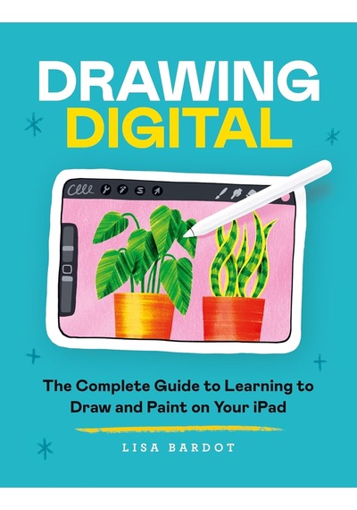 Drawing Digital: The Complete Guide To Learning To Draw And Paint On Your İpad