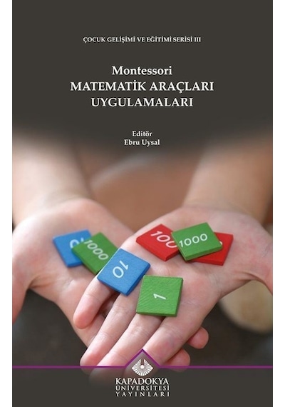 Montessori Matematik Araçları Uygulamaları - Çocuk Gelişimi ve Eğitimi Serisi 3- Kapadokya Üniversitesi Yayınları