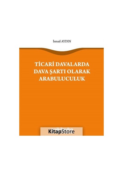 Ticari Davalarda Dava Şartı Olarak Arabuluculuk - İsmail Aydın - On İki Levha Yayıncılık
