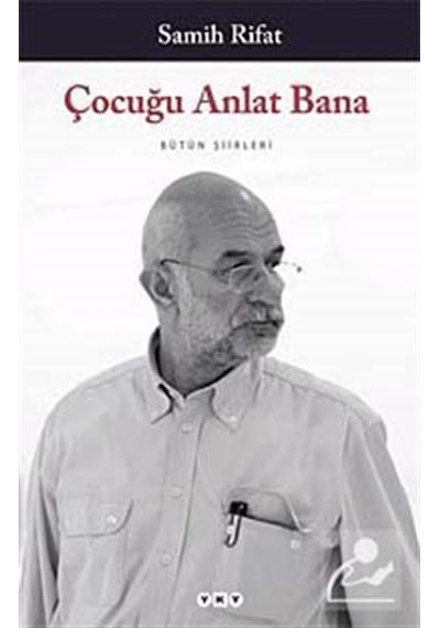 Çocuğu Anlat Bana - Bütün Şiirleri - Samih Rifat - Yapı Kredi Yayınları