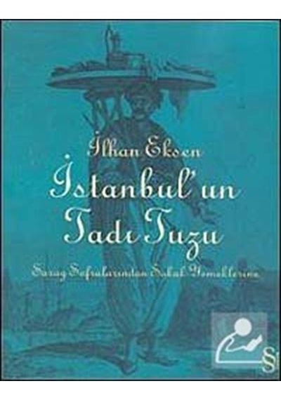 İstanbul'un Tadı Tuzu - Saray Sofralarından Sokak Yemeklerine - İlhan Eksen - Everest Yayınları