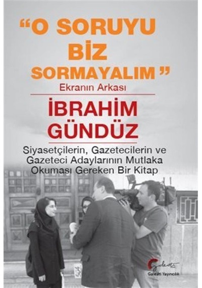 O Soruyu Biz Sormayalım - Ekranın Arkası - İbrahim Gündüz - Galeati