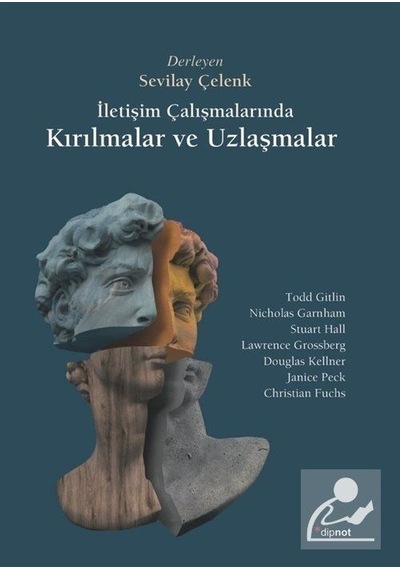 Iletişim Çalışmalarında Kırılmalar ve Uzlaşmalar / Sevilay Çelenk