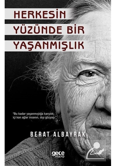 Herkesin Yüzünde Bir Yaşanmışlık - Berat Albayrak - Gece Kitaplığı