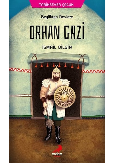 Orhan Gazi Beylikten Devlete-Tarihsever Çocuk 3 - İsmail Bilgin - Erdem Çocuk