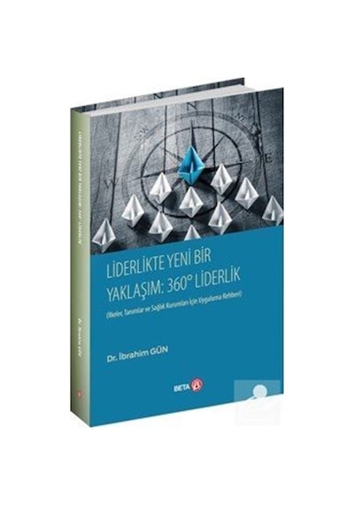 Liderlikte Yeni bir Yaklaşım: 360 Liderlik - İbrahim Gün - Beta Yayınları