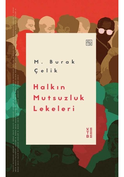 Halkın Mutsuzluk Lekeleri - M. Burak Çelik - Ketebe
