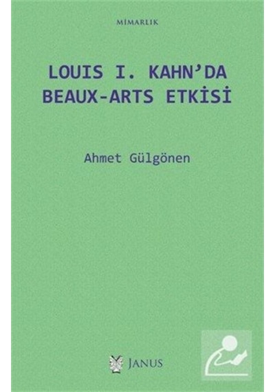 Louis I. Kahn'da Beaux-Arts Etkisi - Ahmet Gülgönen - Janus Yayıncılık