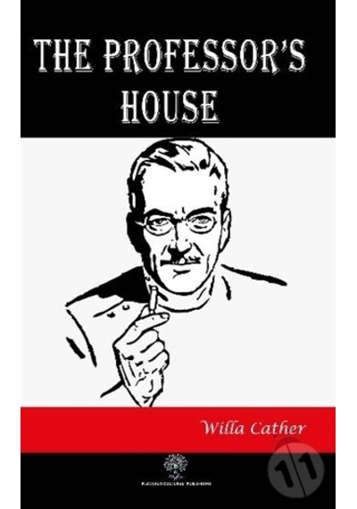 The Professor's House - Willa Sibert Cather - Platanus Publishing