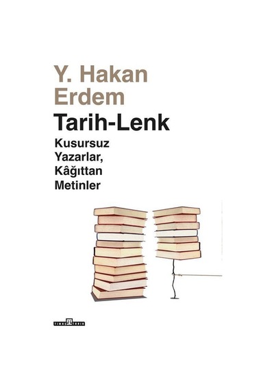 Tarih - Lenk: Kusursuz Yazarlar Kağıttan Metinler - Hakan Erdem - Timaş Yayınları