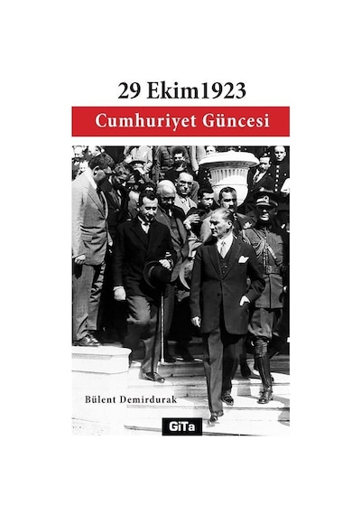 29 Ekim 1923 Cumhuriyet Güncesi - Bülent Demirdurak - Gita Yayınevi