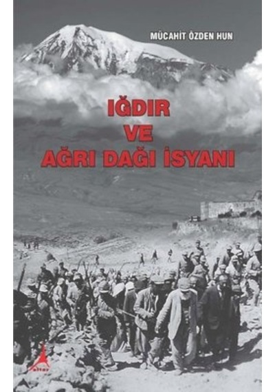 Iğdır ve Ağrı Dağı İsyanı - Mücahit Özden Hun - Alter Yayınları