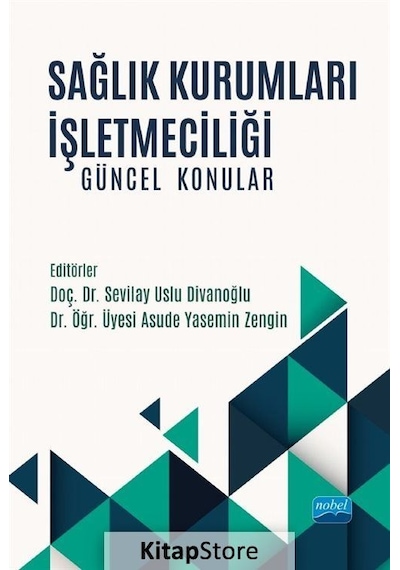 Sağlık Kurumları İşletmeciliği - Güncel Konular- Nobel Akademik Yayıncılık