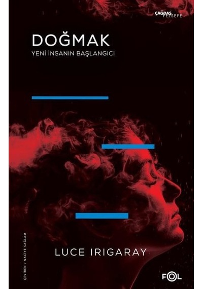 Doğmak - Yeni İnsanın Başlangıcı - Luce Irigaray - Fol Kitap