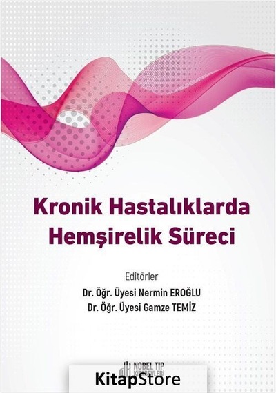 Kronik Hastalıklarda Hemşirelik Süreci - Gamze Temiz - Nobel Tıp Kitabevleri