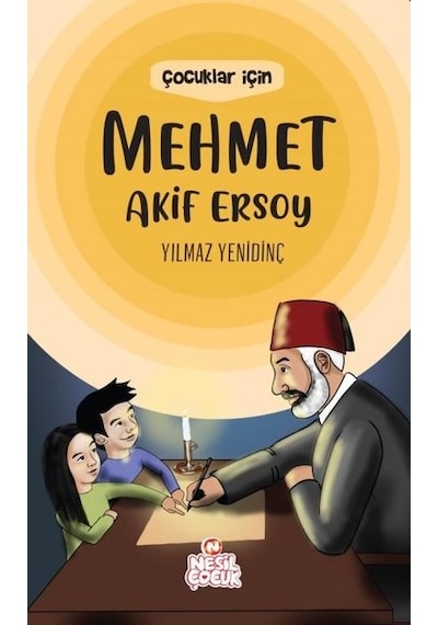 Çocuklar İçin Mehmet Akif Ersoy - Yılmaz Yenidinç - Nesil Çocuk Yayınları