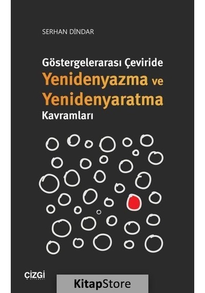 Göstergelerarası Çeviride Yenidenyazma ve Yenidenyaratma Kavramları - Serhan Dindar - Çizgi Kitabevi