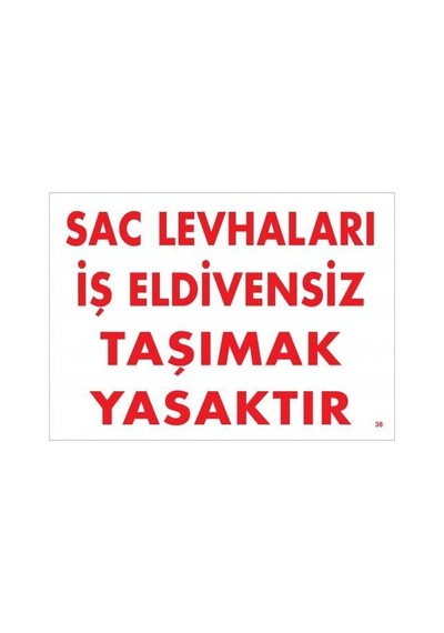 Levhaları İş Eldivensiz Taşımak Yasaktır Levhası 25x35 Kod:38