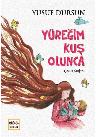 Yüreğim Kuş Olunca-Çocuk Şiirleri - Yusuf Dursun - Nar Çocuk