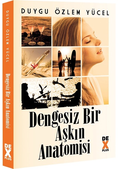 Dengesiz Bir Aşkın Anatomisi - Duygu Özlem Yücel - DEX