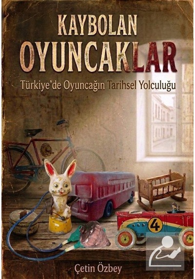 Kaybolan Oyuncaklar & Türkiye'de Oyuncağın Tarihsel Yolculuğu ...