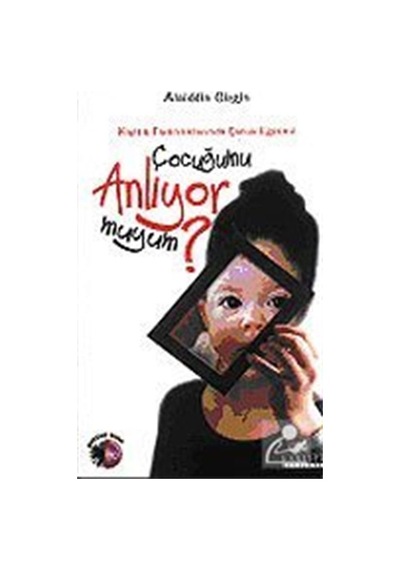 Çocuğumu  Anlıyor muyum? - Alaiddin Girgin - Kariyer Yayınları