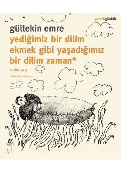 Yediğimiz Bir Dilim Ekmek Gibi Yaşadığımız Bir Dilim Zaman - Günlük 2019 - Gültekin Emre - Oğlak Yayıncılık