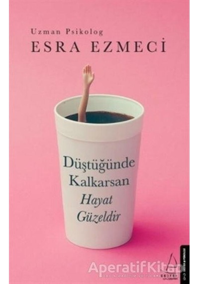 Düştüğünde Kalkarsan Hayat Güzeldir - Esra Ezmeci - Destek Yayınl N11.1308