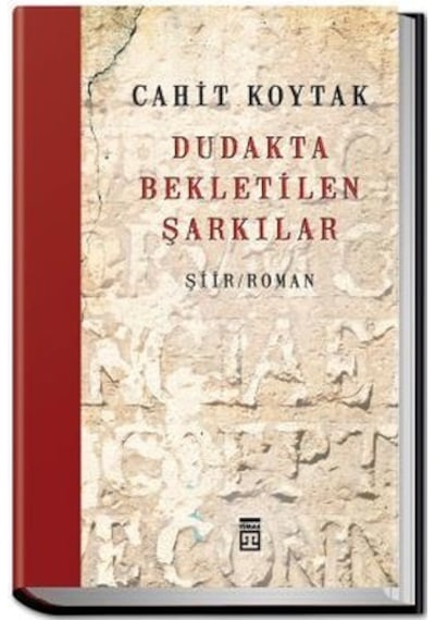 Dudakta Bekletilen Şarkılar - Cahit Koytak - Timaş Yayınları