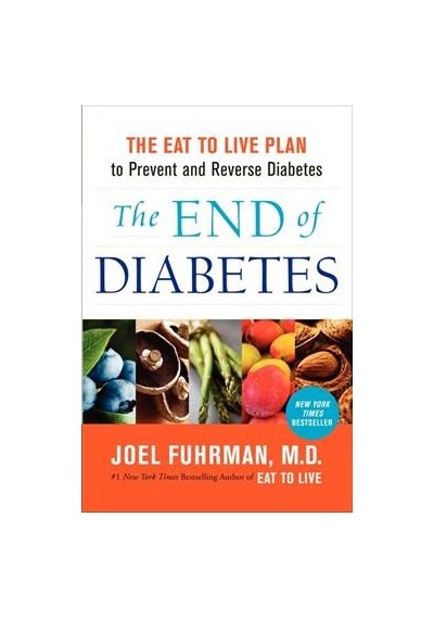 The End Of Diabetes: The Eat To Live Plan To Prevent And Reverse