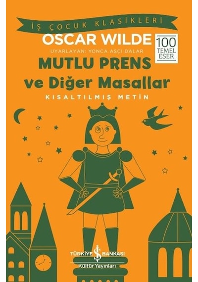 Mutlu Prens ve Diğer Masallar - Kısaltılmış Metin - İş Çocuk Klasikleri - Oscar Wilde - İş Bankası Kültür Yayınları
