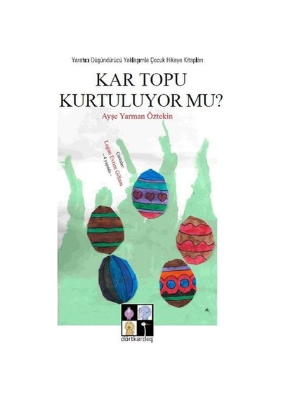 Kar Topu Kurtuluyor mu? - Ayşe Yarman Öztekin - Dörtkardeş Yayınevi