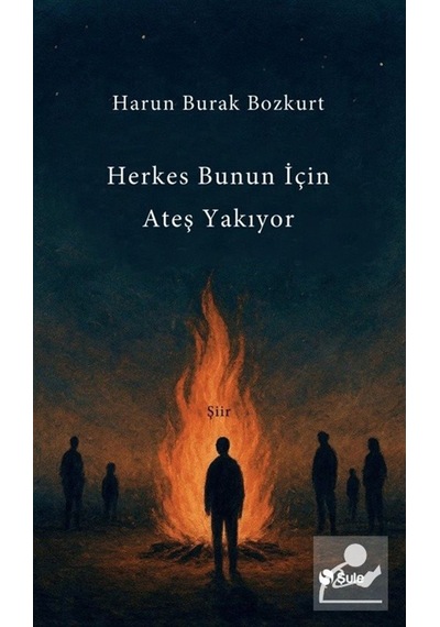 Herkes Bunun İçin Ateş Yakıyor / Harun Burak Bozkurt