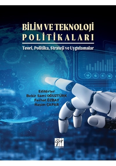 Gazi Kitabevi - Bilim ve Teknoloji Politikaları- Teori, Politika, Strateji ve Uygulamalar - Bekir Sami OĞUZTÜRK - Ferhat ÖZBAY - Haşim ÇAPAR